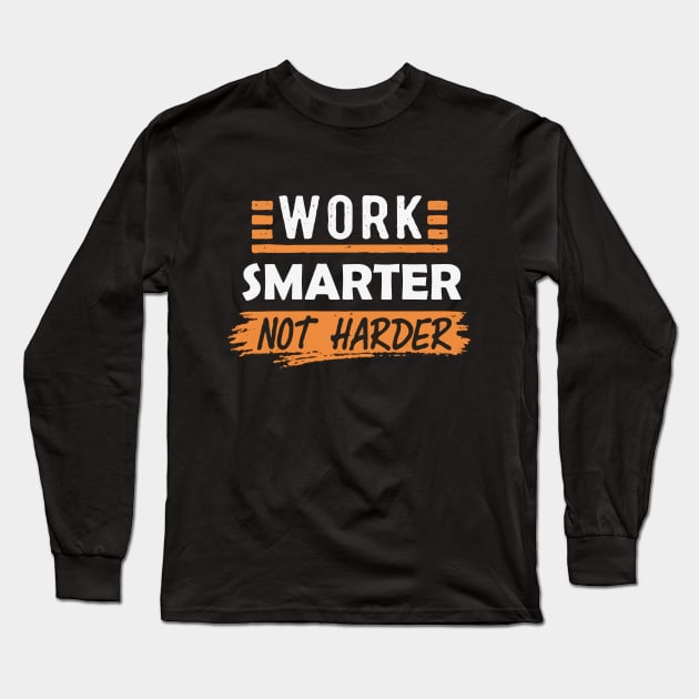 Work Smarter Not Harder. Typography Long Sleeve T-Shirt by Chrislkf
